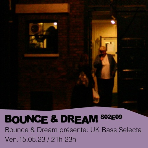 Bounce & Dream S02E09 - UK Bass Selecta - 12/05/2023