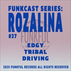 Funkcast 037: Rozalina • [Edgy, Tribal, Driving]