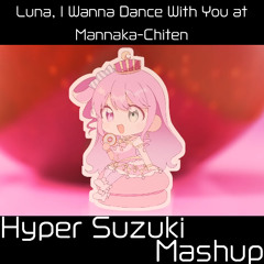 Luna, I wanna dance with you at the Mannaka-Chiten