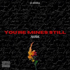YOU’RE MINES STILL - D-Bibbs