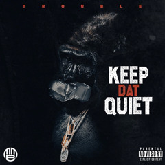 Trouble - Keep Dat Quiet