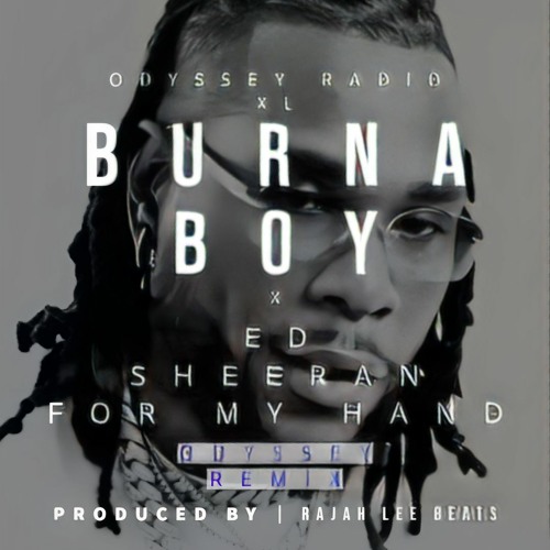 Burna Boy X Ed Sheeren - For My Hand (Odyssey Remix) Prod. by RaJah Lee Beats