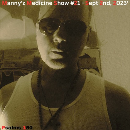 Manny'z Medicine Show #21 - Sept 2nd, 2023'