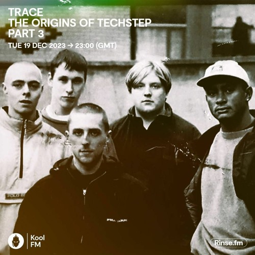 Trace: The Origins of Techstep pt.3 - Kool FM (19.12.23)