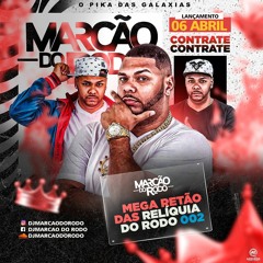 MEGA AS RELIQUIA DO RODO 002 DJ MARCAO DO RODO