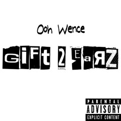 Ooh Wence - Gift 2 Earz