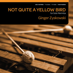 Not Quite a Yellow Bird (Solo Marimba( - Ginger Zyskowski
