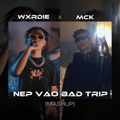 NÉP VÀO BAD TRIP | [ WXRDIE X MCK ] - PROD. DANGLIL