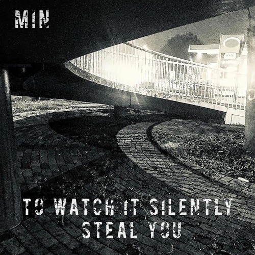 Min - To Watch It Silently Steal You