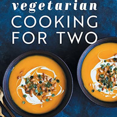 [Download] KINDLE 📩 Vegetarian Cooking for Two: 80 Perfectly Portioned Recipes for H