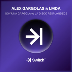 ALEX GARGOLAS & LMDA – Soy Una Gárgola vs La Disco Resplandece (Marcos Aznar) →| SWITCH STUDIO 💜