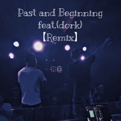 Past and Beginning feat.(dork) Remix