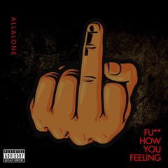 Fu** how you feeling