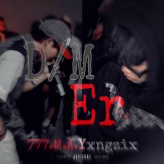 777M.A.Y-D/M Er ft Yxngzix