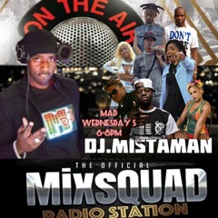DJ MISTAMAN LIVE ON MIXSQUADRADIO.COM MAD WEDNESDAYS 6-8PM