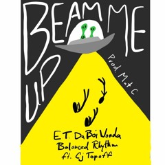 Beam Me Up (Ft. E.T. & Cj TopOff)[Prod by Mat C]