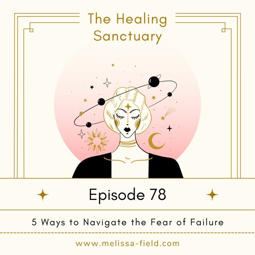 04 // The Fear of Failure & 5 Ways to Navigate It