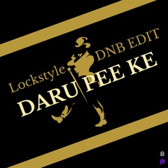 DARU PEE KE (DRUM & BASS EDIT) - KAKA BHANIAWALA X LOCKSTYLE (free download)