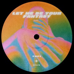Let Me Be Your Fantasy(YNEL Edit)
