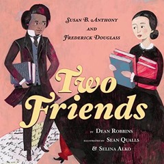 [Get] EPUB 🖌️ Two Friends: Susan B. Anthony and Frederick Douglass: Susan B. Anthony