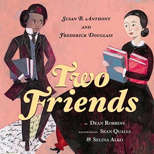 READ EBOOK 📌 Two Friends: Susan B. Anthony and Frederick Douglass: Susan B. Anthony