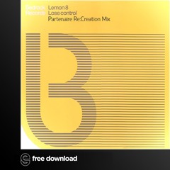 Free Download: Lemon8 - Lose Control (Partenaire ReCreation Mix)
