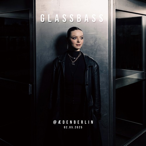 GLASSBASS @ Aeden Berlin, 02.05.2025