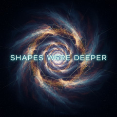 Shapes Were Deeper (432hz)