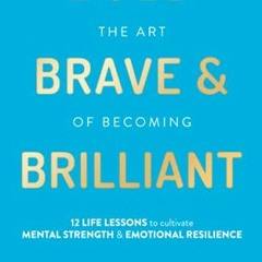 Read EBOOK 🗃️ Bold, Brave & Brilliant: 12 life lessons to cultivate mental strength