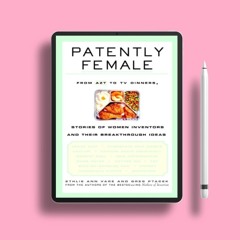 Patently Female: From AZT to TV Dinners, Stories of Women Inventors and Their Breakthrough Idea