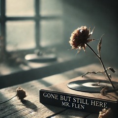 Gone But Still Here
