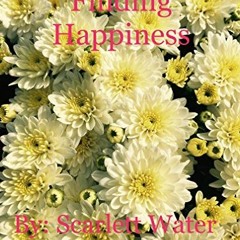 View [KINDLE PDF EBOOK EPUB] Finding Happiness by  Scarlett Water ✉️