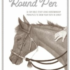 [Read] EPUB 📦 Wisdom from the Round Pen: 10-Day Bible Study Using Horsemanship Princ