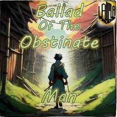Ballad Of The Obstinate Man
