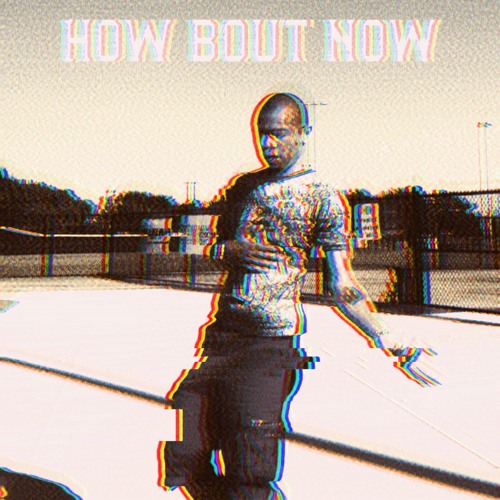 HOW BOUT NOW
