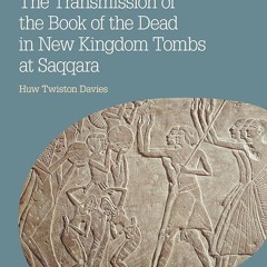 ⚡Read🔥PDF The Transmission of the Book of the Dead in New Kingdom Tombs at Saqqara (Bloomsbury