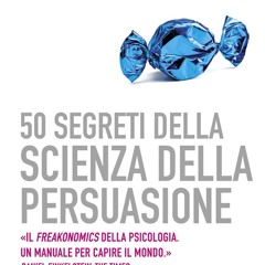 ePub/Ebook 50 segreti della scienza della persuasio BY : Robert Cialdini, Steve J. Martin & Noah
