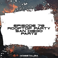Noisetalgia Podcast 078: Noisetalgia Rooftop Party (Spin, San Diego, November 9th 2025) (Part 2)
