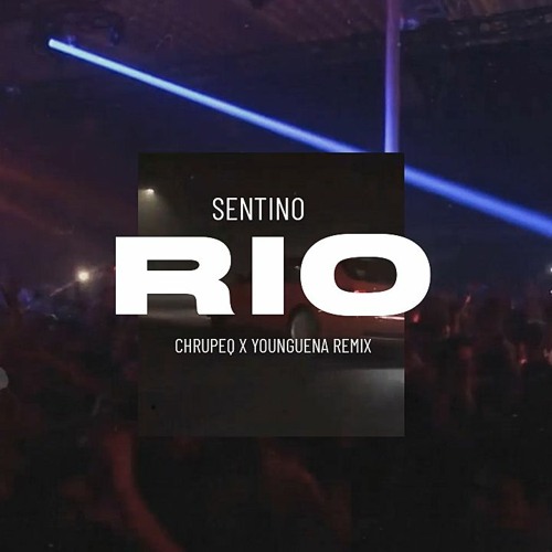 SENTINO - RIO (CHRUPEQ X YOUNGUENA REMIX)