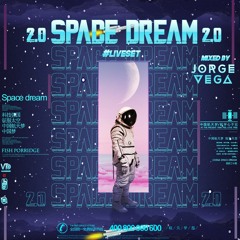 SPACE DREAM 2.0 BY JORGE VEGA (LIVE SET)