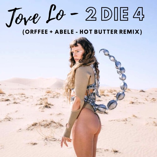 Stream Tove Lo 2 Die 4 (Orffee + Abele Hot Butter Remix) by Roger