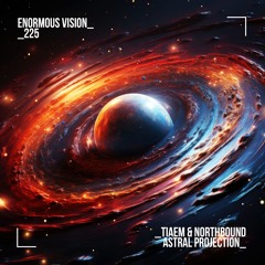 TIAEM & Northbound - Astral Projection (Extended Mix) [Enormous Vision]