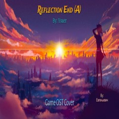 Reflection End (A) (OST: Reflection by: Ysuer)