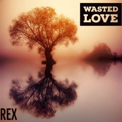 Wasted Love (Prod. BadKidChris)