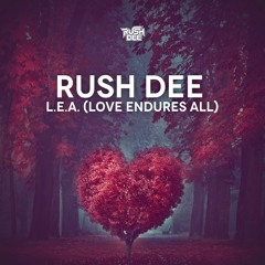Rush Dee - L.E.A.(Love Endures All) 'Free DL'
