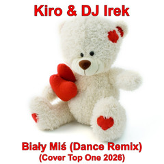 Kiro & DJ Irek - Biały Miś (Dance Remix)(Cover Top One 2026)