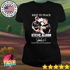 Rest in peace Steve Albini 1962 2024 thank you for the memories signature shirt