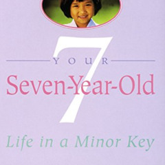 View KINDLE 💚 Your Seven-Year-Old: Life in a Minor Key by  Louise Bates Ames,Carol C