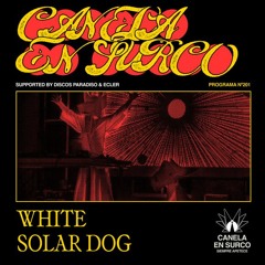 Canela En Surco 201 - White Solar Dog Live! (Sin Hilo Records)