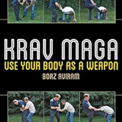 [ACCESS] EBOOK 🖊️ Krav Maga: Use Your Body as a Weapon by Boaz Aviram [EPUB KINDLE P